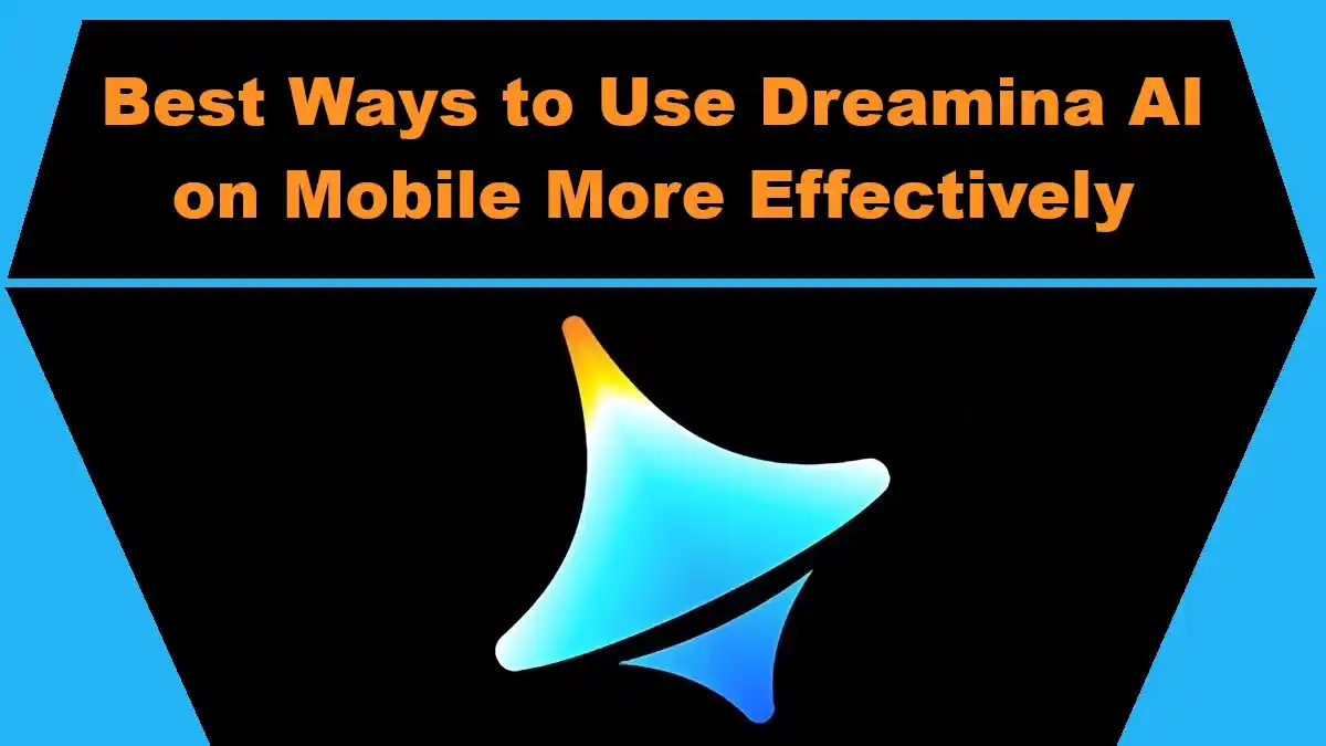 Best Ways to Use Dreamina AI on Mobile More Effectively